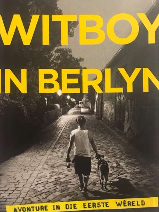 Witboy in Berlyn : Avonture in die Eerste Wereld - Deon Maas