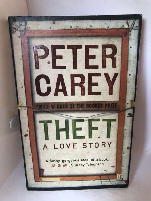 Theft, A Love Story - Peter Carey