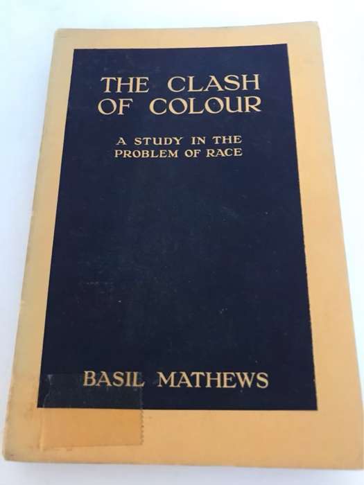 The Clash of Colour, 1924, A study in the problem of race - Basil Mathews