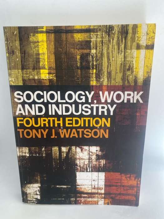 Sociology, Work and Industry - Tony J. Watson