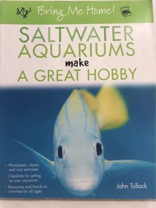 Bring Me Home! Saltwater Aquariums Make a Great Hobby - John H. Tullock
