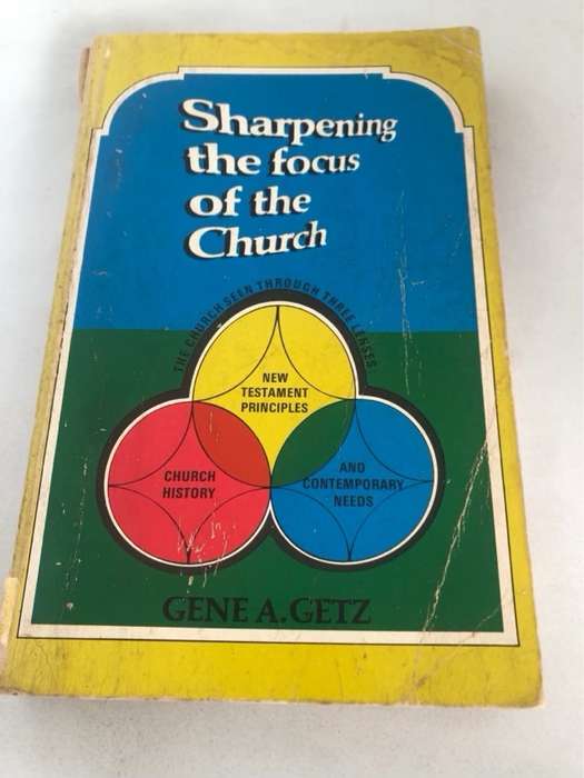 Sharpening the Focus of the Church - Gene A.Getz