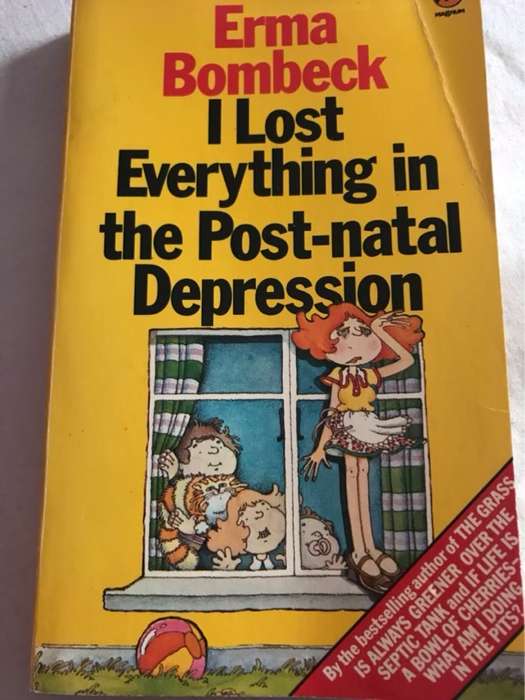 I Lost Everyrhing in the Post-Natal Depression - Erma Bombeck