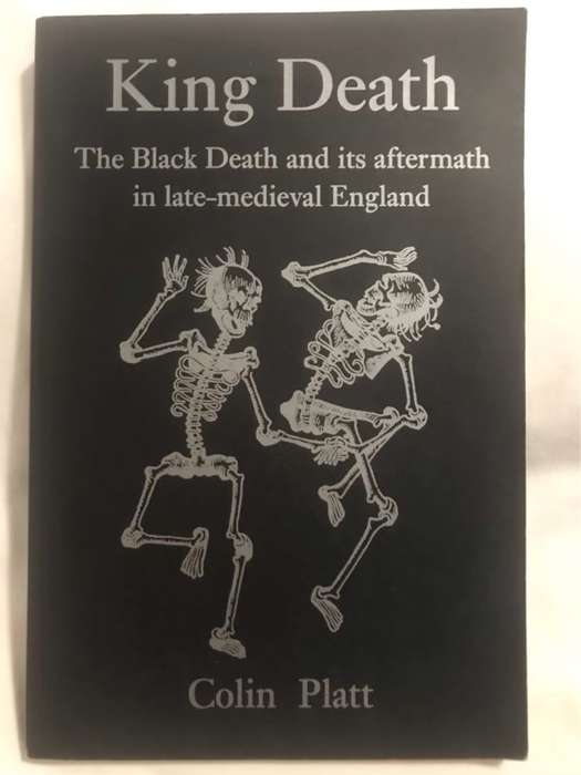 King Death, The Black Death and Its Aftermath in Late-medieval England - Colin Platt