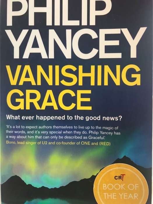 Vanishing Grace, What Ever Happened to the Good News? - Philip Yancey