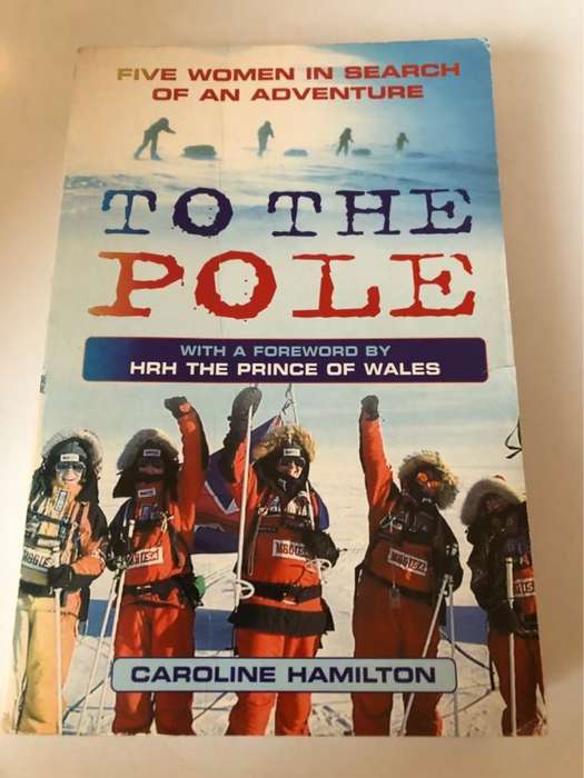 To the Pole, Five Women in Search of an Adventure - Caroline Hamilton