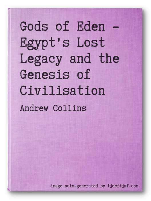 Gods of Eden - Egypt's Lost Legacy and the Genesis of Civilisation