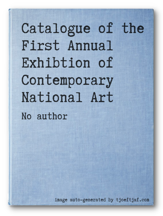 Catalogue of the First Annual Exhibtion of Contemporary National Art