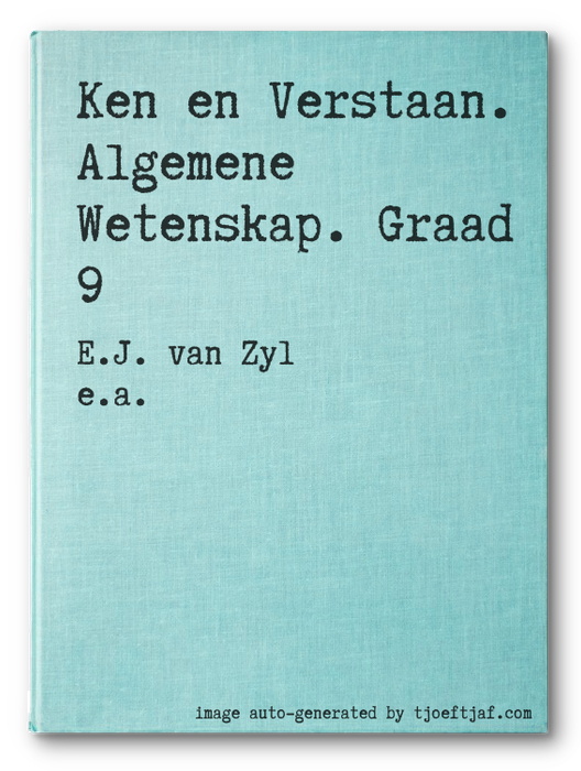 Ken en Verstaan. Algemene Wetenskap. Graad 9