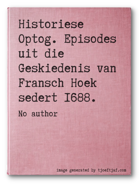 Historiese Optog. Episodes uit die Geskiedenis van Fransch Hoek sedert 1688.