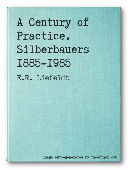 A Century of Practice. Silberbauers 1885-1985