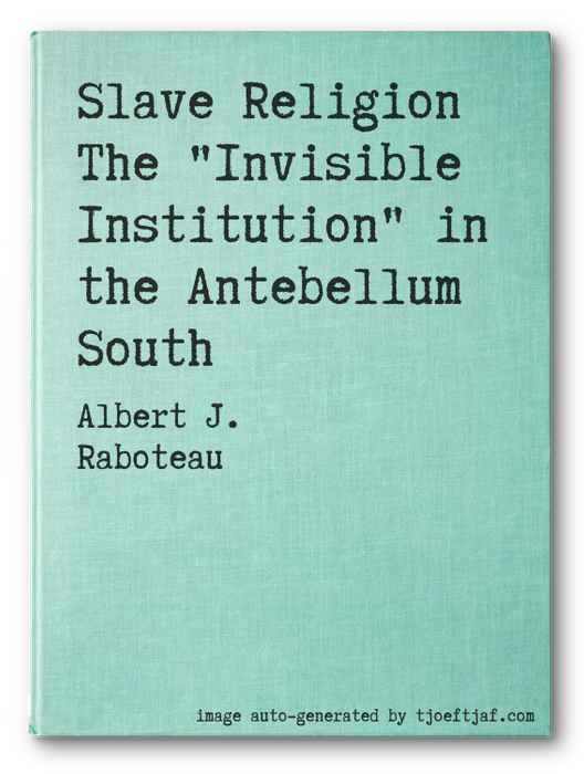 Slave Religion The "Invisible Institution" in the Antebellum South