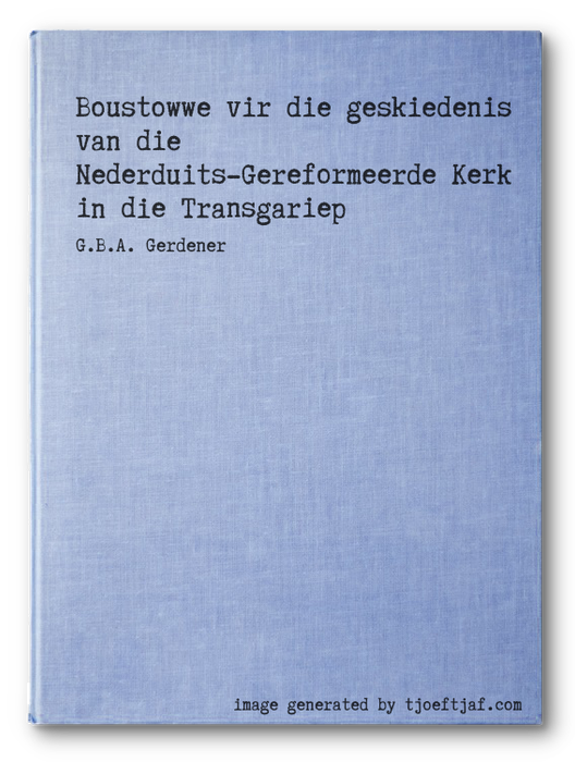 Boustowwe vir die geskiedenis van die Nederduits-Gereformeerde Kerk in die Transgariep