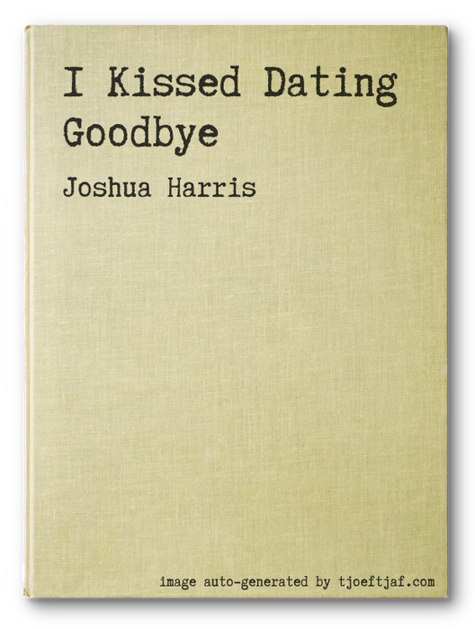 I Kissed Dating Goodbye
