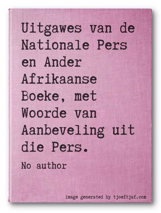 Uitgawes van de Nationale Pers en Ander Afrikaanse Boeke, met Woorde van Aanbeveling uit die Pers.