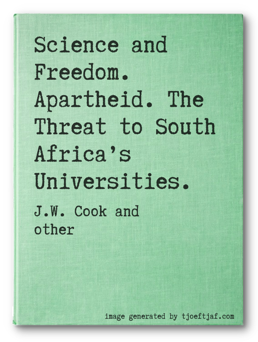 Science and Freedom. Apartheid. The Threat to South Africas Universities.