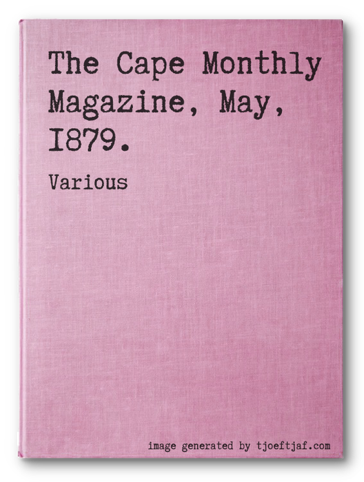 The Cape Monthly Magazine, May, 1879.