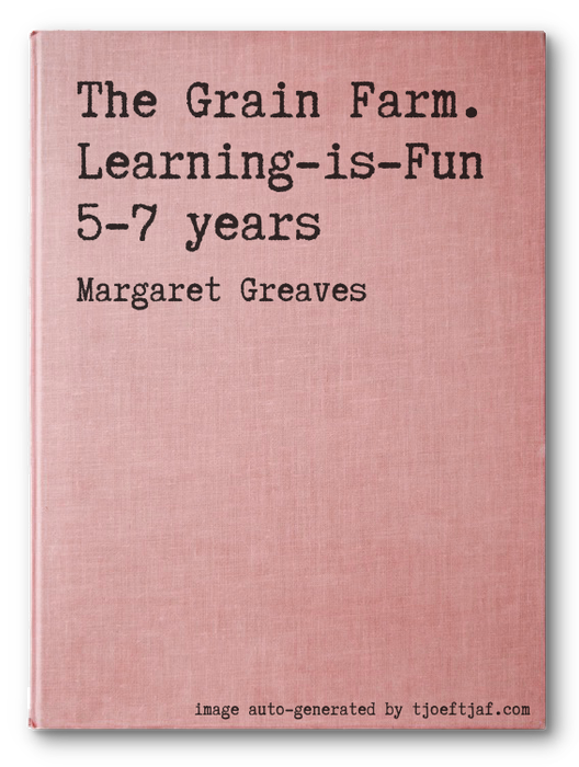 The Grain Farm. Learning-is-Fun 5-7 years