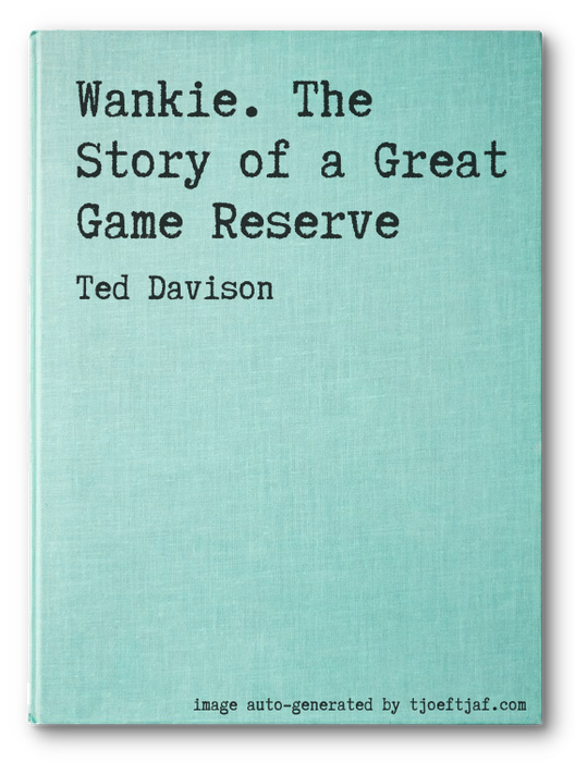 Wankie. The Story of a Great Game Reserve