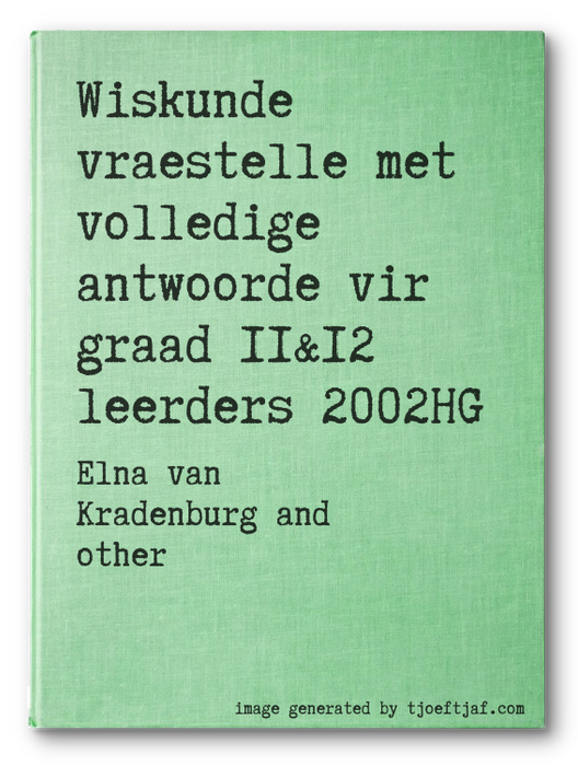 Wiskunde vraestelle met volledige antwoorde vir graad 11&12 leerders 2002HG