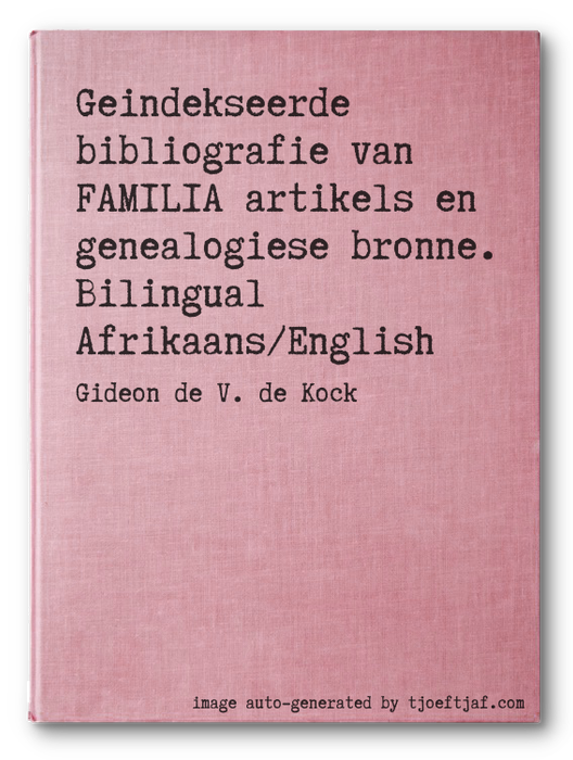 Geindekseerde bibliografie van FAMILIA artikels en genealogiese bronne. Bilingual Afrikaans/English