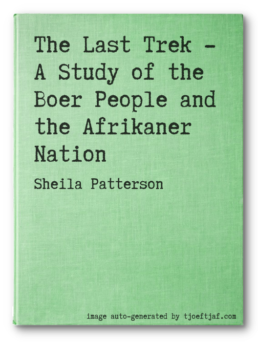 The Last Trek - A Study of the Boer People and the Afrikaner Nation