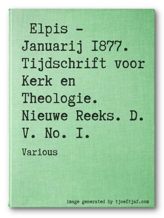 Elpis - Januarij 1877. Tijdschrift voor Kerk en Theologie. Nieuwe Reeks. D. V. No. 1.