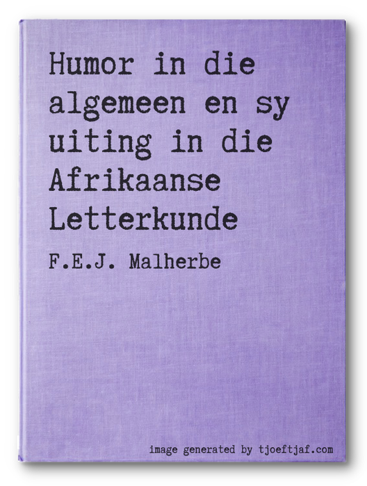 Humor in die algemeen en sy uiting in die Afrikaanse Letterkunde