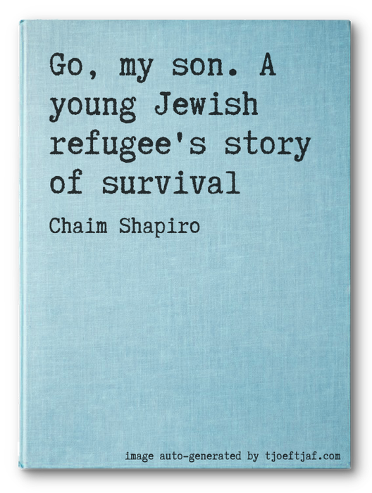 Go, my son. A young Jewish refugee's story of survival