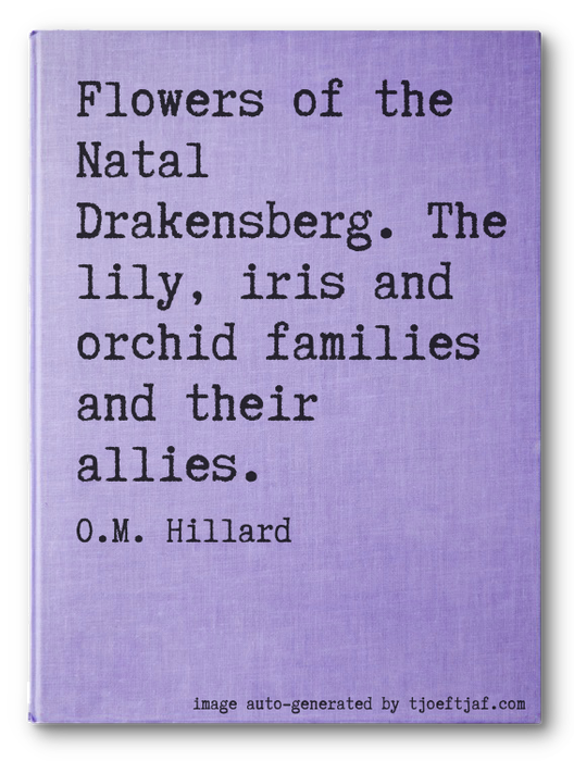 Flowers of the Natal Drakensberg. The lily, iris and orchid families and their allies.
