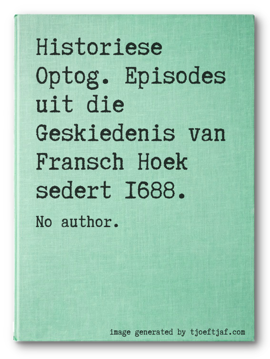 Historiese Optog. Episodes uit die Geskiedenis van Fransch Hoek sedert 1688.
