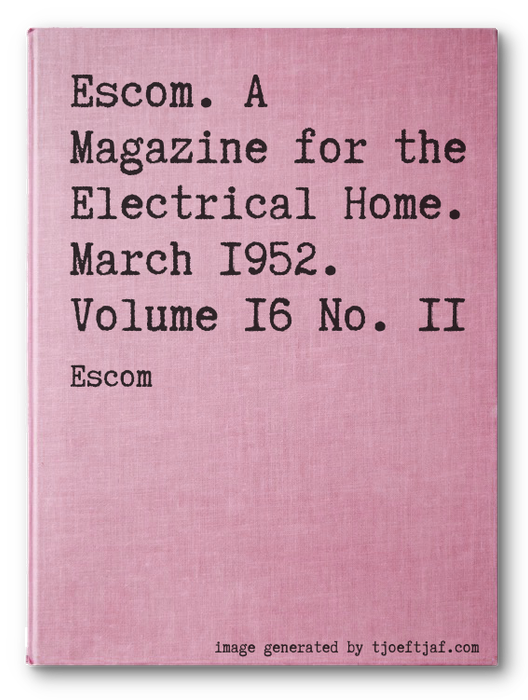 Escom. A Magazine for the Electrical Home. March 1952. Volume 16 No. 11