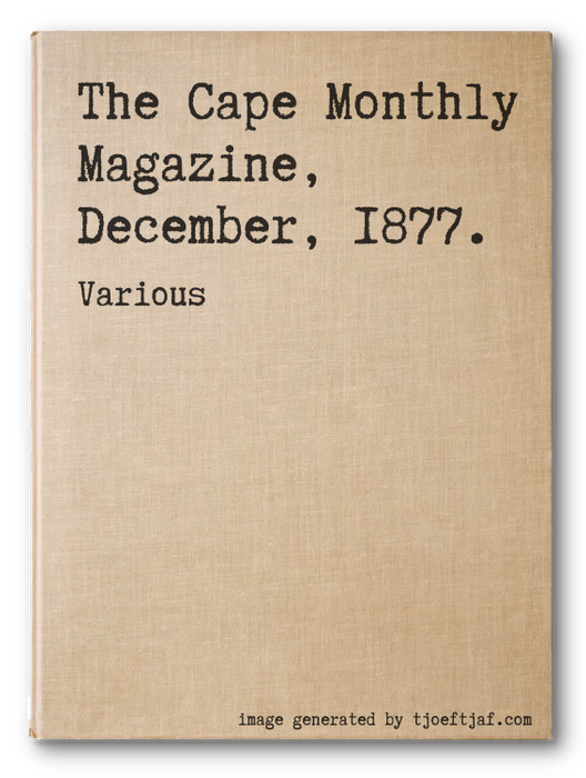 The Cape Monthly Magazine, December, 1877.