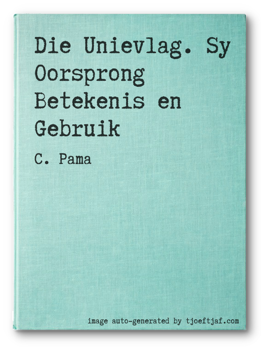 Die Unievlag. Sy Oorsprong Betekenis en Gebruik