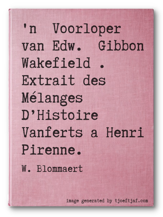'n Voorloper van Edw. Gibbon Wakefield. Extrait des Mlanges DHistoire Vanferts a Henri Pirenne.