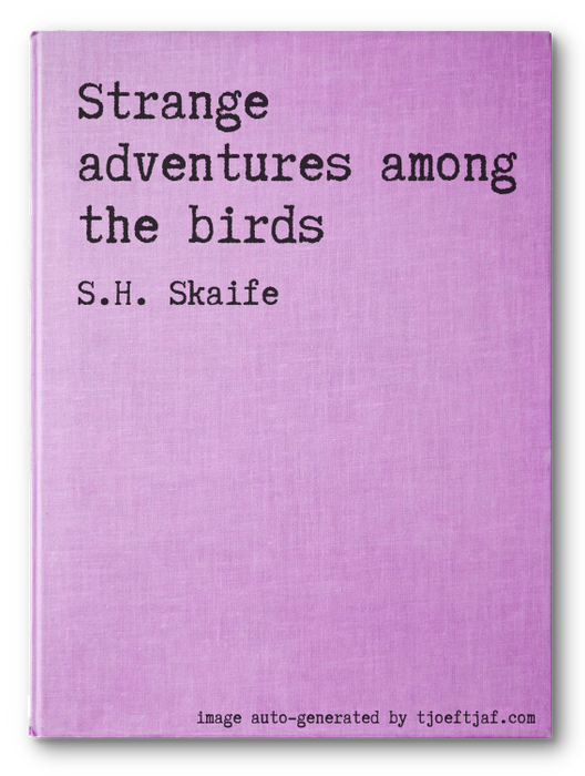 Strange adventures among the birds