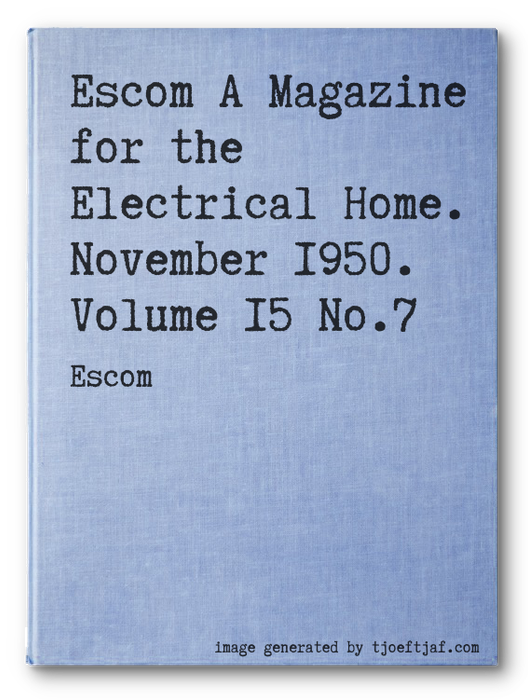 Escom A Magazine for the Electrical Home. November 1950. Volume 15 No.7