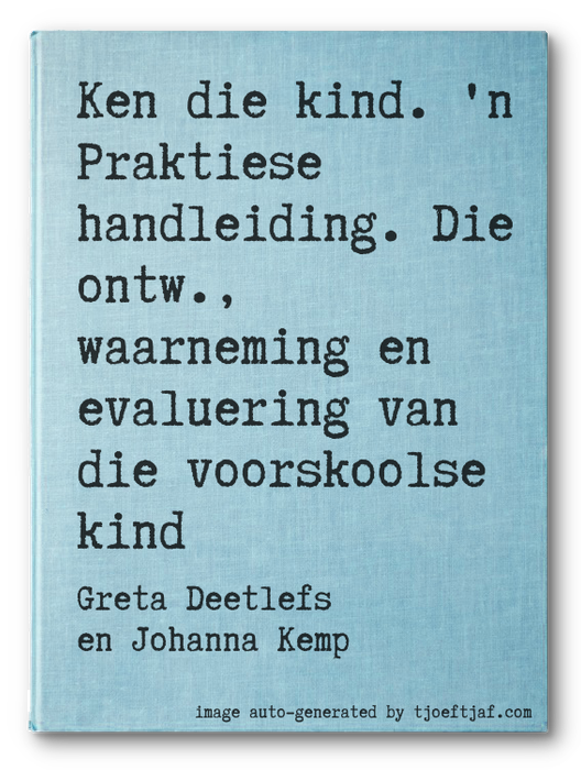 Ken die kind. 'n Praktiese handleiding. Die ontw., waarneming en evaluering van die voorskoolse kind