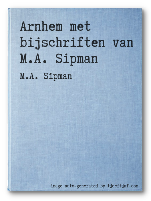 Arnhem met bijschriften van M.A. Sipman
