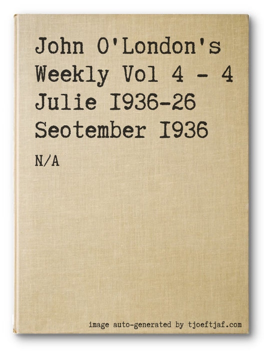 John O'London's Weekly Vol 4 - 4 Julie 1936-26 September 1936