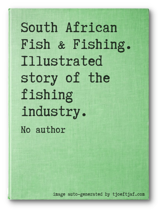 South African Fish & Fishing. Illustrated story of the fishing industry.