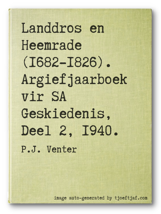 Landdros en Heemrade (1682-1826). Argiefjaarboek vir SA Geskiedenis, Deel 2, 1940.