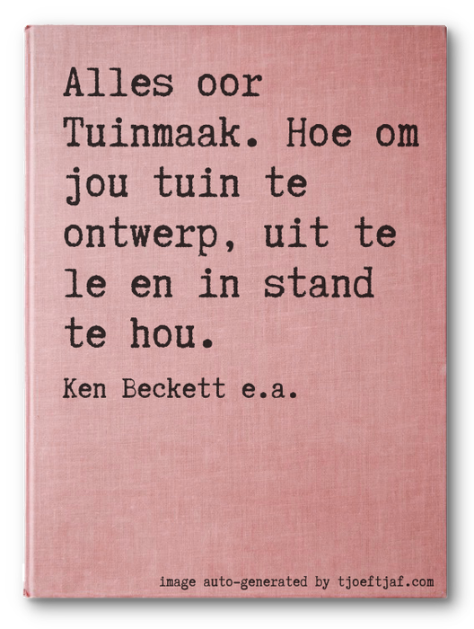 Alles oor Tuinmaak. Hoe om jou tuin te ontwerp, uit te le en in stand te hou.