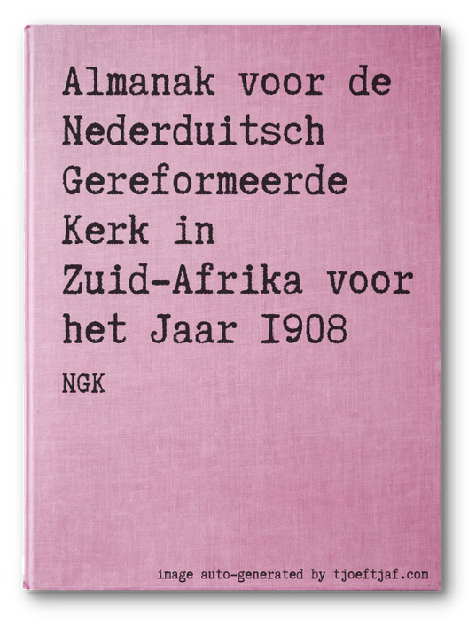 Almanak voor de Nederduitsch Gereformeerde Kerk in Zuid-Afrika voor het Jaar 1908