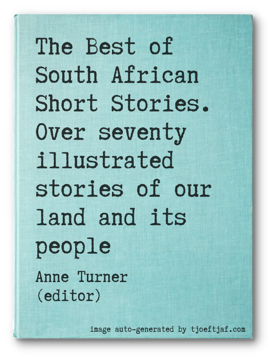 The Best of South African Short Stories. Over seventy illustrated stories of our land and its people