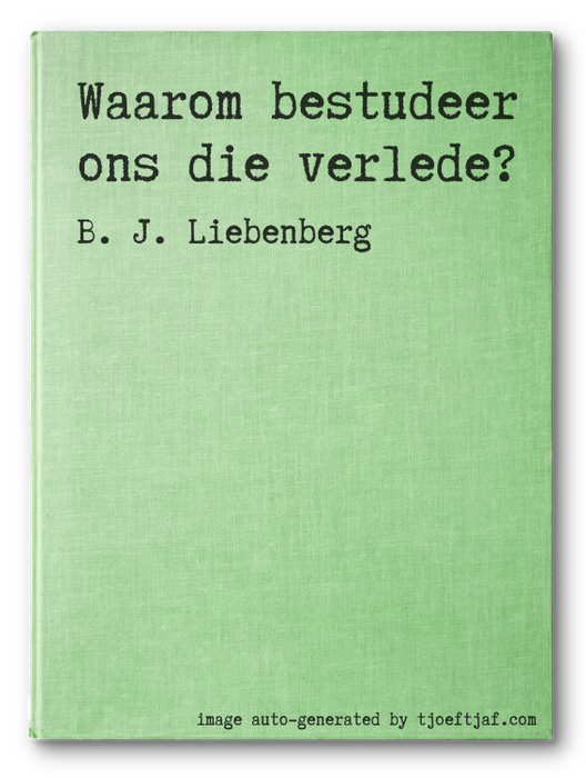 Waarom bestudeer ons die verlede?