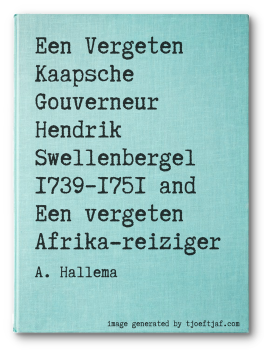Een Vergeten Kaapsche Gouverneur Hendrik Swellenbergel 17391751 and  Een vergeten Afrika-reiziger