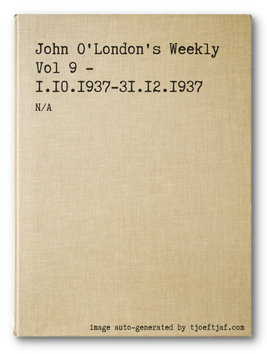 John O'London's Weekly Vol 9 - 1.10.1937-31.12.1937