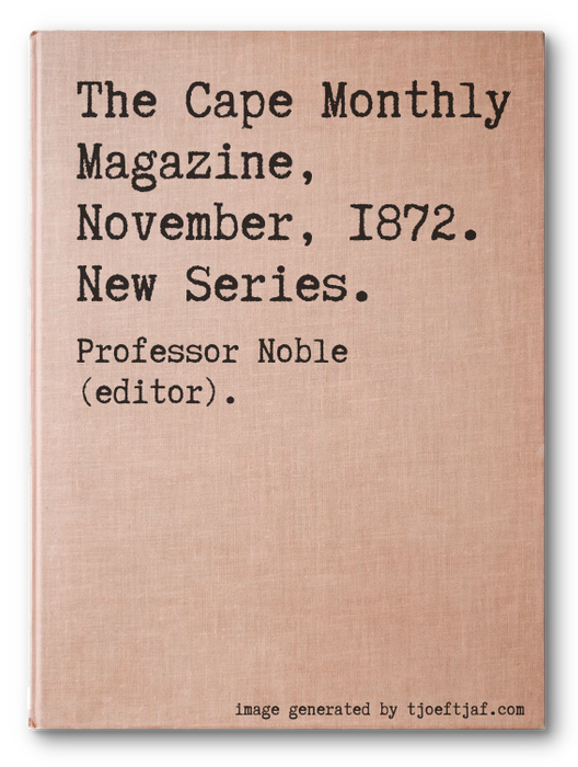 The Cape Monthly Magazine, November, 1872.  New Series.