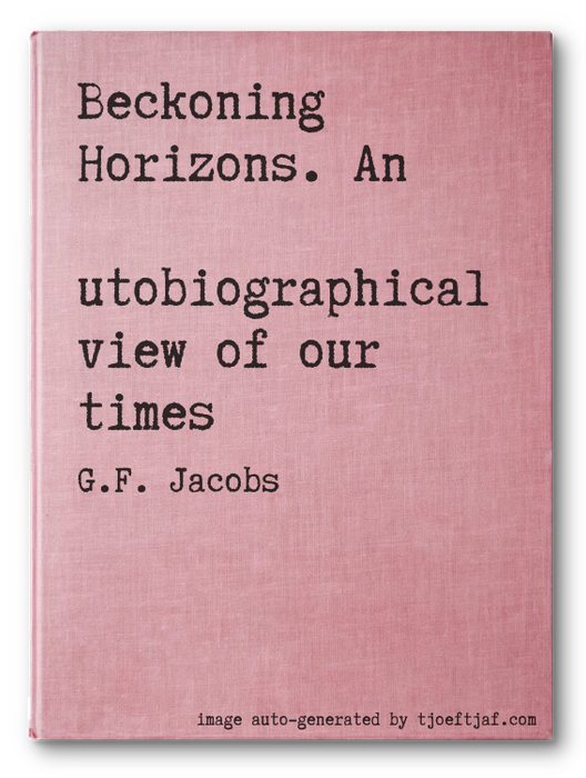 Beckoning Horizons. An Autobiographical view of our times